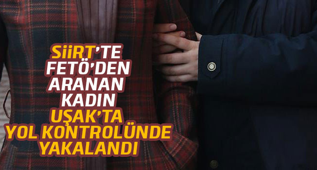 FETÖ şüphelisi kadın, Uşak'ta yol kontrolünde yakalandı