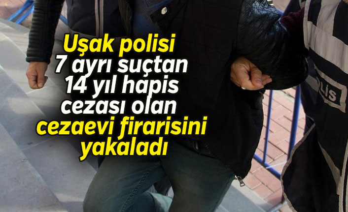 Uşak'ta cezaevi firarisi yakalandı