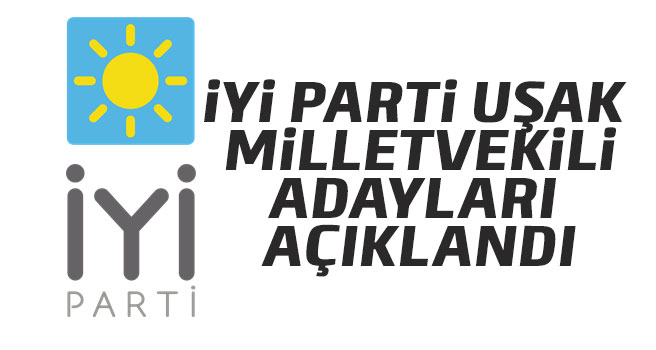 İYİ Parti Uşak Milletvekili Adayları 2018