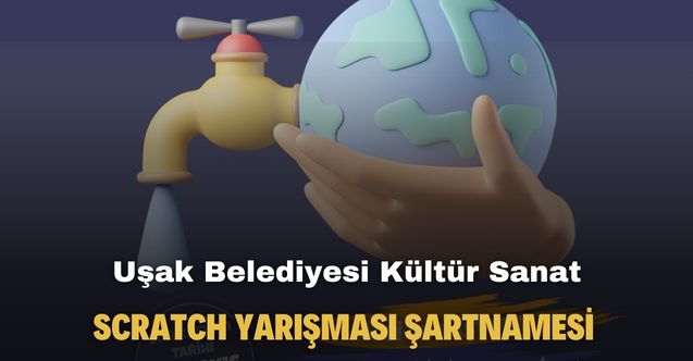 Uşak Belediyesi Kültür Sanat tarafından düzenlenen Scratch Yarışması son başvuru tarihi açıklandı