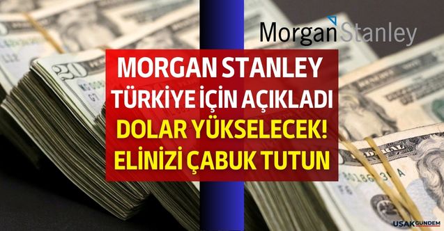 ABD'li yatırım bankası Morgan Stanley fitili ateşledi! Seçimlerin ardından Türkiye'de dolar yükselecek elinizi çabuk tutun