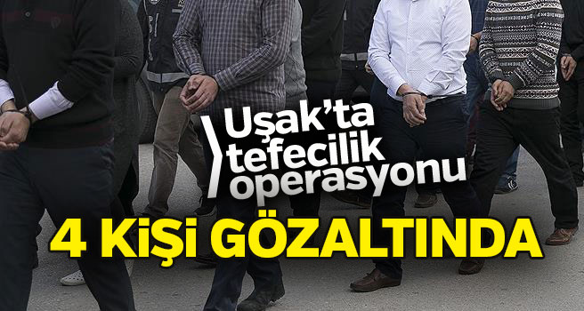 Uşak polisinden tefecilik operasyonu