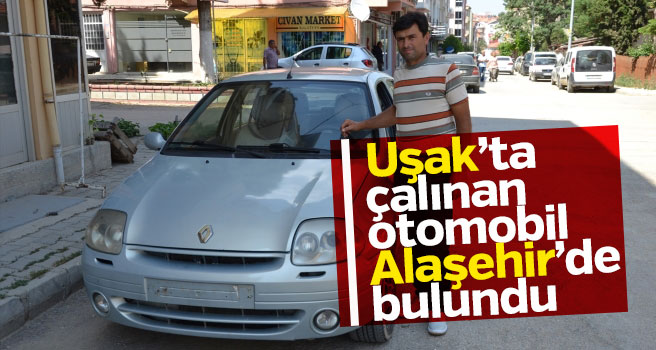 Uşak'tan 2 ay önce çalınan otomobil Alaşehir'de bulundu