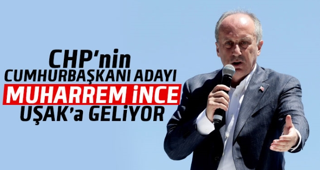 Muharrem İnce Uşak’a Geliyor