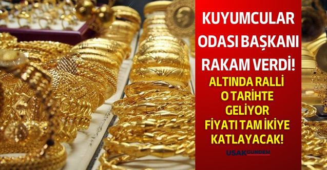 Kuyumcular Odası Başkanından akıllara zarar altın tahmini! Altında ralli o tarihte gelecek fiyatı tam ikiye katlanacak
