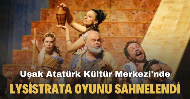 Uşak Atatürk Kültür Merkezi'nde Lysistrata oyunu sahnelendi