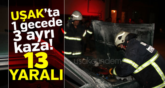 Uşak’ta 1 gecede 3 ayrı trafik kazası, toplam 13 yaralı