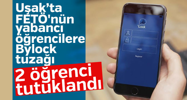 Uşak'ta FETÖ'nün yabancı öğrencilere " Bylock" tuzağı