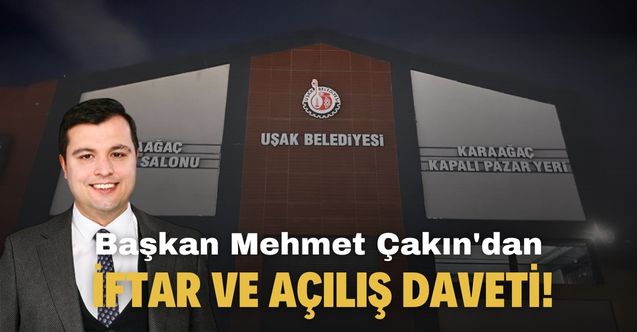 Uşak Belediye Başkanı Çakın açılış ve iftar programını duyurdu