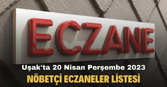 Uşak Eczacı Odası açıkladı! 20 Nisan Perşembe Uşak'ta nöbetçi eczaneler listesi