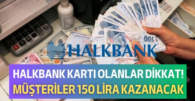 Cebinde Halkbank kartı olan herkesi ilgilendiriyor! O alışverişi yapan müşteriler 150 lirayı ceplerine koyacak