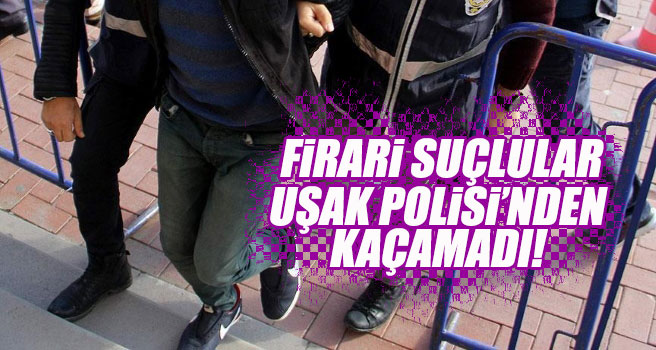 Firari suçlular Uşak polisinden kaçamadı