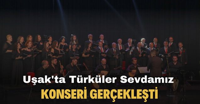 Uşak'ta Türküler Sevdamız Konseri gerçekleşti