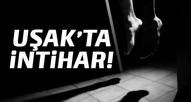 Uşak’ta intihar!