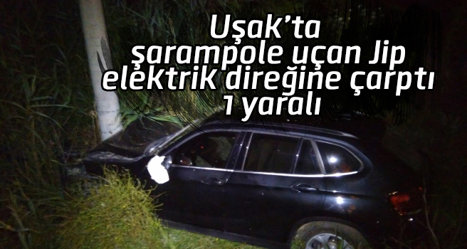 Uşak’ta jip şarampole uçtu, 1 yaralı