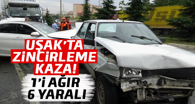 Uşak’ta zincirleme kaza, 1’i ağır 6 yaralı