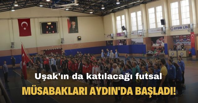 Uşak'ın da katılacağı futsal heyecanı Aydın'da başladı!