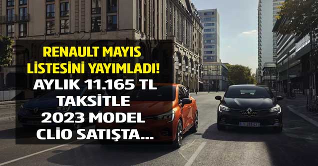 Renault Clio Mayıs 2023 fiyat listesi yayımlandı! 11.165 TL taksit ödeyene sıfır araç alma fırsatı