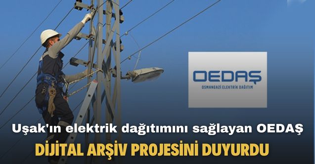 Uşak'ın elektrik dağıtımını sağlayan OEDAŞ dijital arşiv projesini duyurdu
