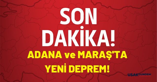 Son Dakika deprem haberi! Adana ve Kahramanmaraş peş peşe sallandı