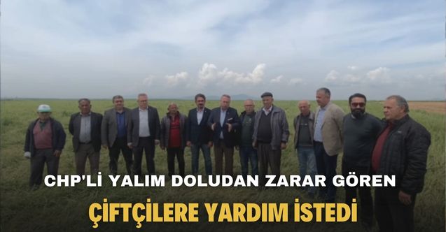 Özkan Yalım Uşak'ta doludan zarar gören çiftçilere yardım istedi