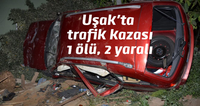 Eşme'de trafik kazası: 1ölü ,2 yaralı