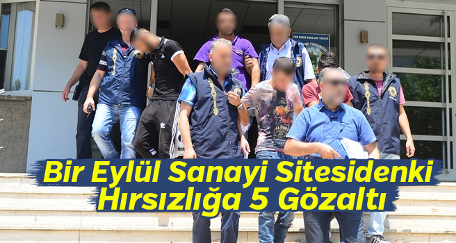 Bir Eylül Sanayi Sitesidenki Hırsızlığa 5 Gözaltı