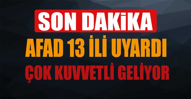 AFAD'dan SON DAKİKA duyuruldu! 13 şehre kritik uyarı yapıldı çok şiddetli geliyor o illerde yaşayanlar dikkat