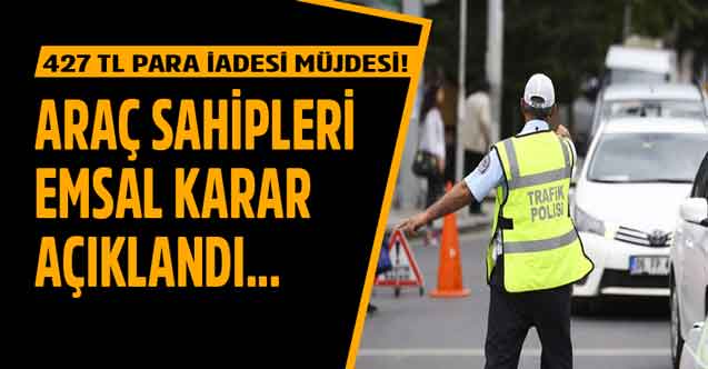 Araç sahipleri dikkat 427 TL para iadesi kararı çıktı! Mahkeme son dakika yeni emsal karar açıkladı