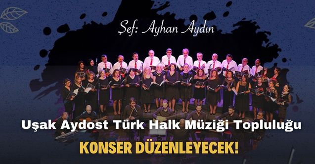 Uşak Aydost Türk Halk Müziği Topluluğu konser düzenleyecek!