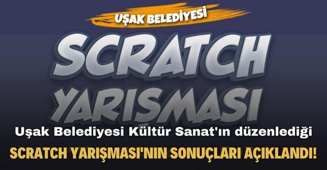 Uşak Belediyesi Kültür Sanat'ın düzenlediği Scratch Yarışması'nın sonuçları açıklandı!