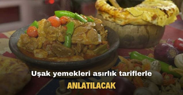 Uşak yemekleri asırlık tariflerle anlatılacak
