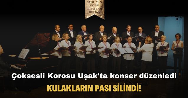 Çoksesli Korosu Uşak'ta konser düzenledi kulakların pası silindi!