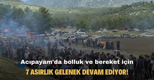 Acıpayam'da bolluk ve bereket için 7 asırlık gelenek devam ediyor!