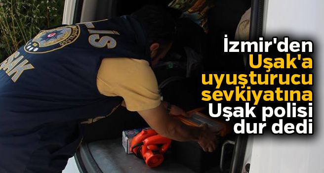 İzmir'den Uşak'a uyuşturucu sevkiyatına polis dur dedi