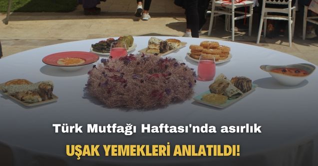 Türk Mutfağı Haftası'nda asırlık Uşak yemekleri anlatıldı!