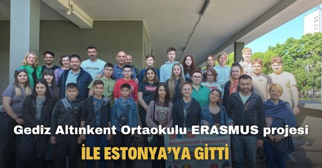 Gediz Altınkent Ortaokulu ERASMUS projesi ile Estonya’ya gitti