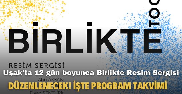 Uşak'ta 12 gün boyunca Birlikte Resim Sergisi düzenlenecek! İşte program takvimi