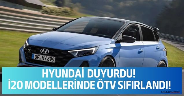 Hyundai sıfır araç alacaklara fırsatı duyurdu! i20 modellerinde ÖTV sıfırlandı 335 bin liradan satışlar başladı!