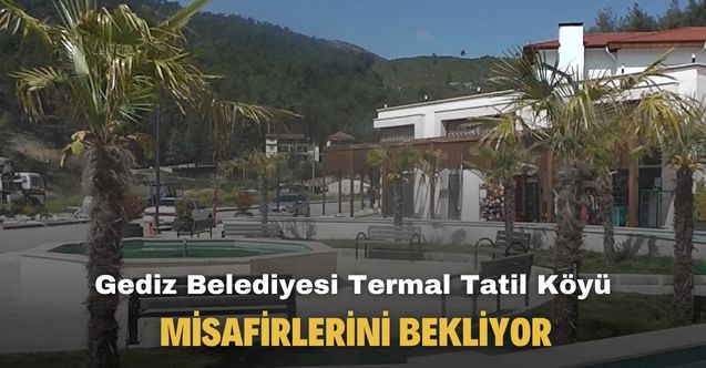 Gediz Belediyesi Termal Tatil Köyü kendisine hayran bırakıyor!