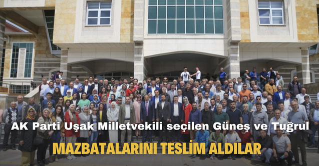 AK Parti'den Uşak Milletvekili seçilen Güneş ve Tuğrul mazbatalarını teslim aldılar