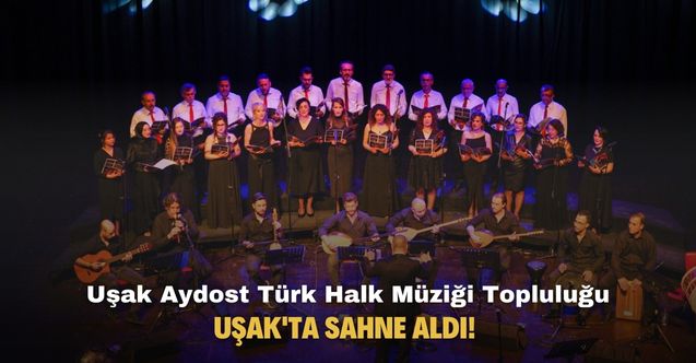 Uşak Aydost Türk Halk Müziği Topluluğu Uşak'ta sahne aldı!