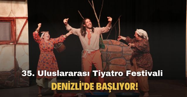 35. Uluslararası Tiyatro Festivali Denizli'de başlıyor!