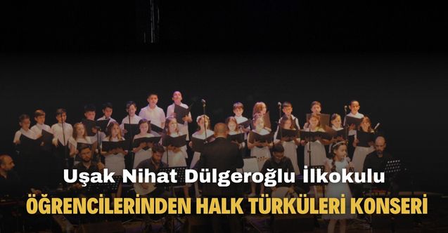 Uşak Nihat Dülgeroğlu İlkokulu öğrencilerinden Halk Türküleri Konseri