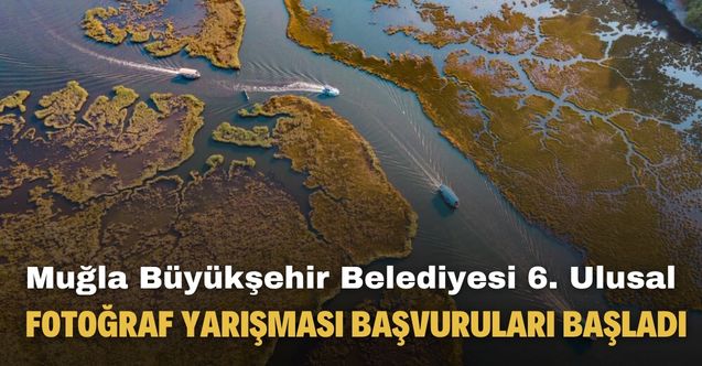 Muğla Büyükşehir Belediyesi 6. Ulusal Fotoğraf Yarışması başvuruları başladı
