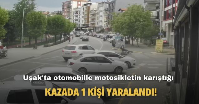 Uşak'ta otomobille motosikletin karıştığı kazada 1 kişi yaralandı!