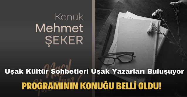 Uşak Kültür Sohbetleri Uşak Yazarları Buluşuyor programının konuğu belli oldu!