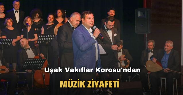 Uşak Vakıflar Korosu'ndan müzik ziyafeti!