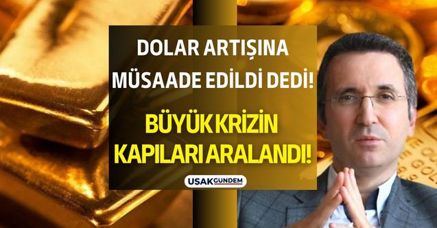 Dolar artışına müsaade edildi diyen ekonomist Tunç Şatıroğlu büyük krizin kapılarının aralandığını açıkladı