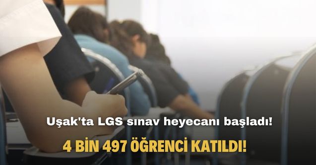 Uşak'ta LGS heyecanı! 4 bin 497 öğrenci katılım sağladı
